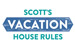 Scotts Vacation House Rules